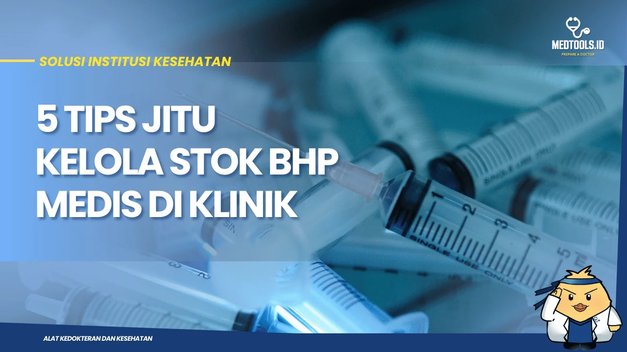 5 Tips Jitu Kelola Stok BHP Medis di Klinik