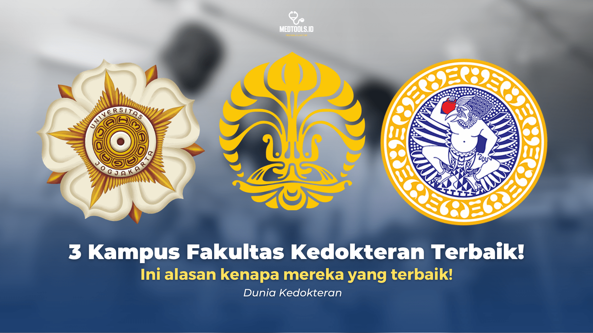 3 Kampus Dengan Jurusan Kedokteran Terbaik - MEDTOOLS.ID